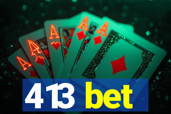 413 bet